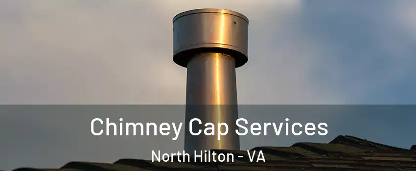 Chimney Cap Services North Hilton - VA
