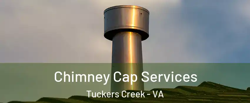 Chimney Cap Services Tuckers Creek - VA