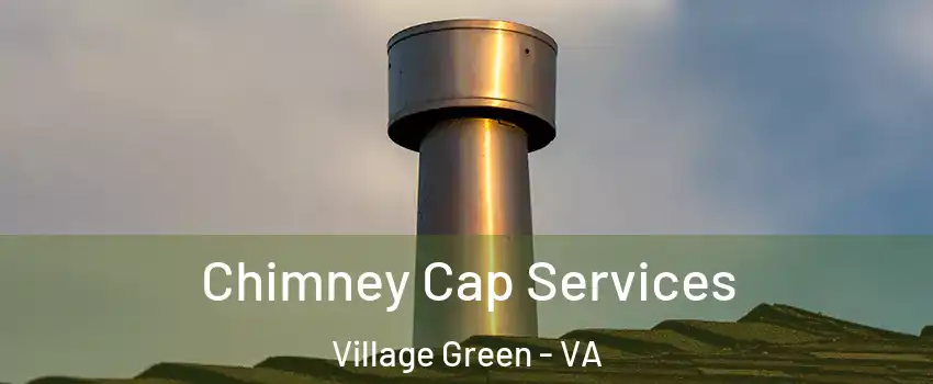 Chimney Cap Services Village Green - VA