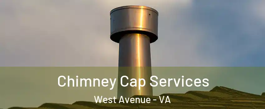 Chimney Cap Services West Avenue - VA