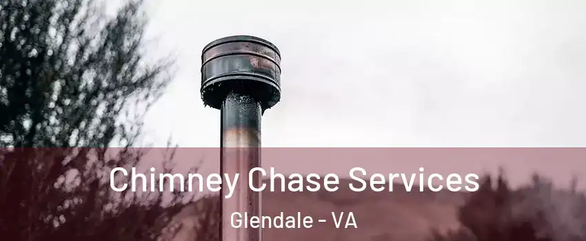 Chimney Chase Services Glendale - VA