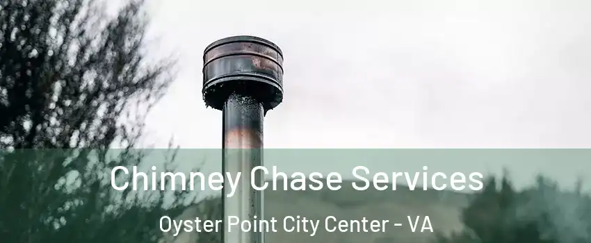 Chimney Chase Services Oyster Point City Center - VA