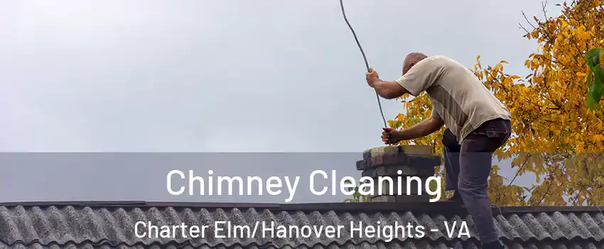 Chimney Cleaning Charter Elm/Hanover Heights - VA