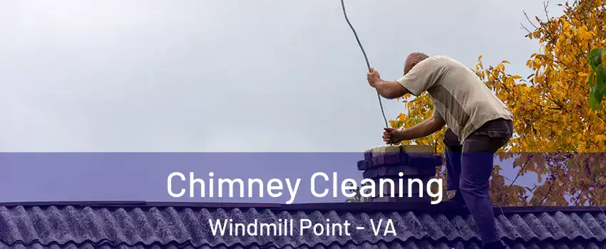 Chimney Cleaning Windmill Point - VA