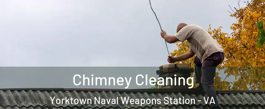 Chimney Cleaning Yorktown Naval Weapons Station - VA