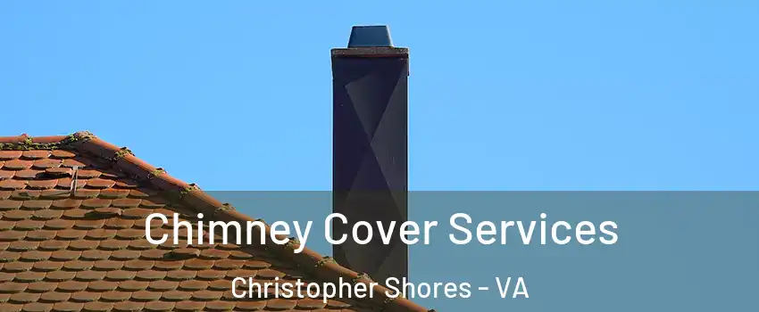 Chimney Cover Services Christopher Shores - VA