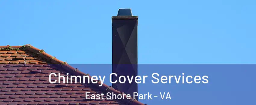 Chimney Cover Services East Shore Park - VA