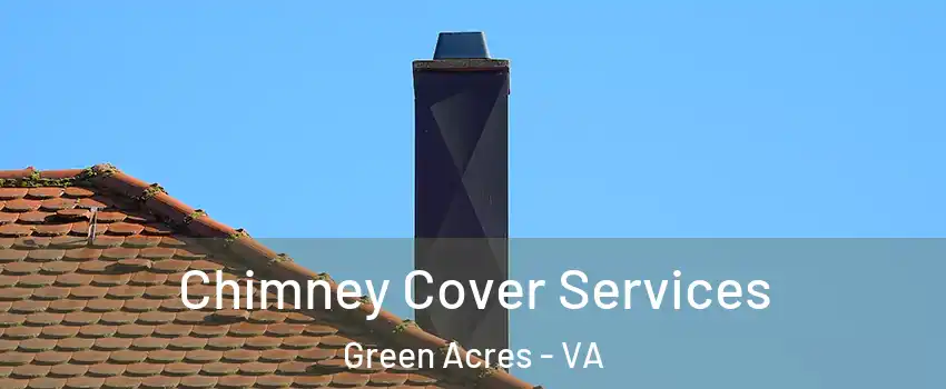 Chimney Cover Services Green Acres - VA