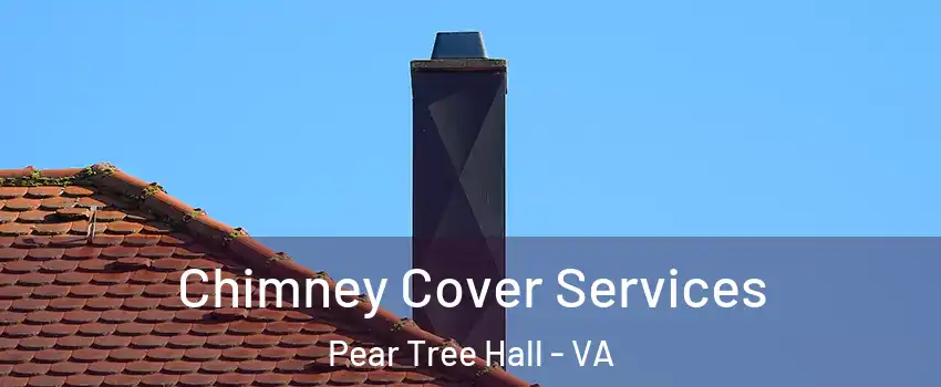 Chimney Cover Services Pear Tree Hall - VA