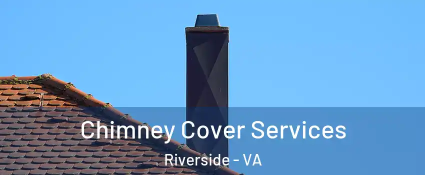 Chimney Cover Services Riverside - VA