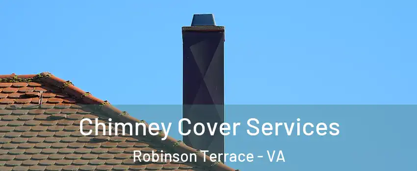 Chimney Cover Services Robinson Terrace - VA