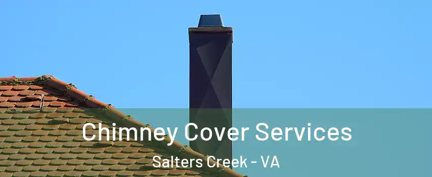 Chimney Cover Services Salters Creek - VA