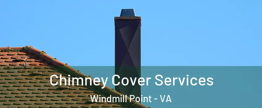 Chimney Cover Services Windmill Point - VA