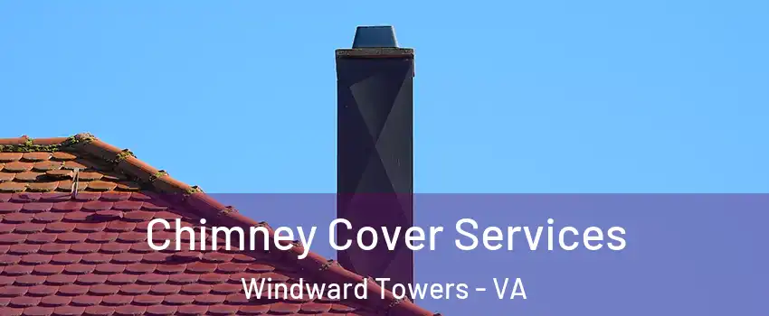 Chimney Cover Services Windward Towers - VA