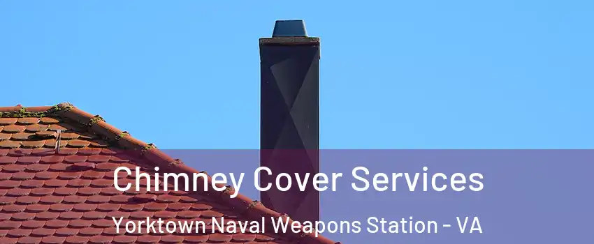 Chimney Cover Services Yorktown Naval Weapons Station - VA