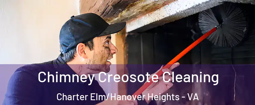 Chimney Creosote Cleaning Charter Elm/Hanover Heights - VA