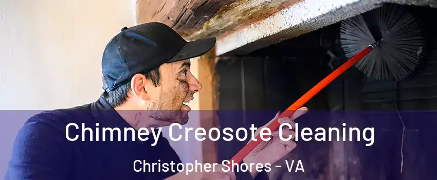 Chimney Creosote Cleaning Christopher Shores - VA