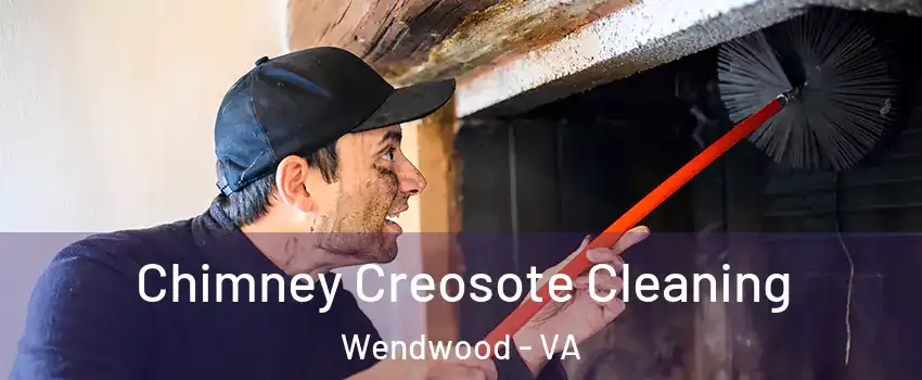 Chimney Creosote Cleaning Wendwood - VA