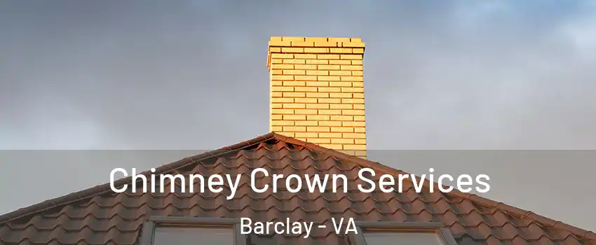 Chimney Crown Services Barclay - VA