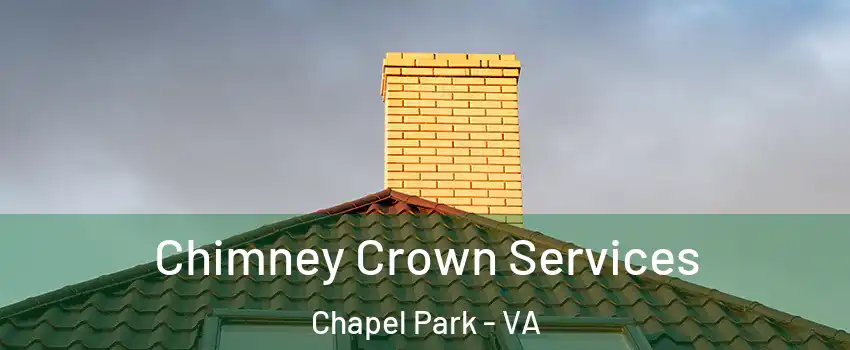 Chimney Crown Services Chapel Park - VA