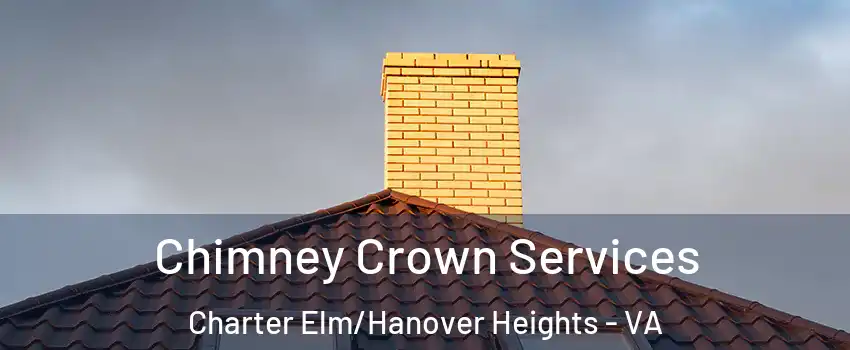 Chimney Crown Services Charter Elm/Hanover Heights - VA