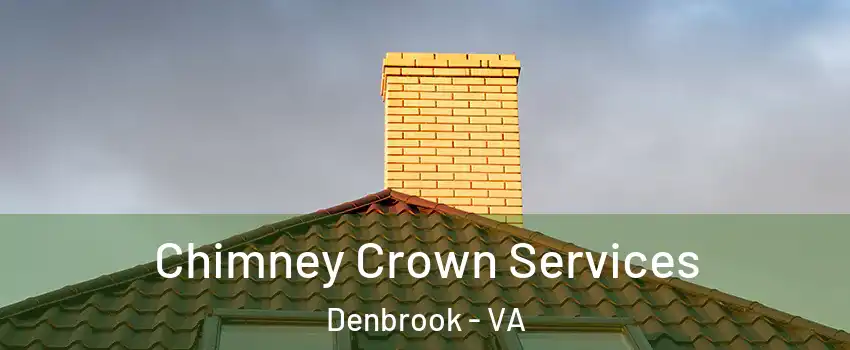 Chimney Crown Services Denbrook - VA