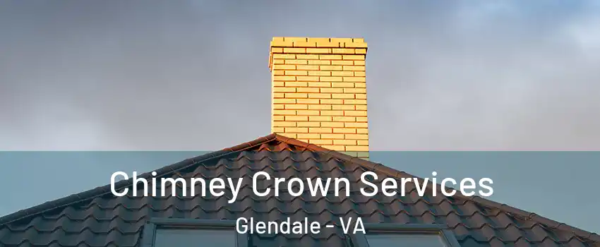 Chimney Crown Services Glendale - VA