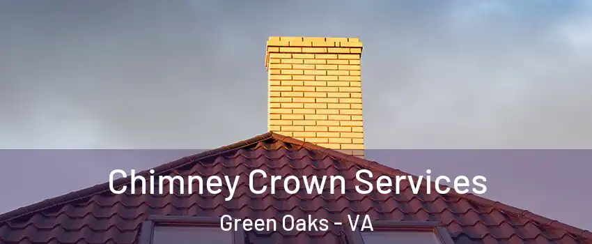 Chimney Crown Services Green Oaks - VA