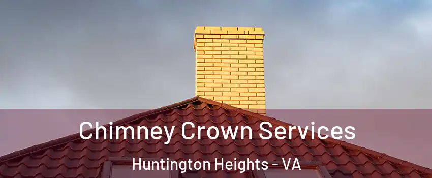 Chimney Crown Services Huntington Heights - VA
