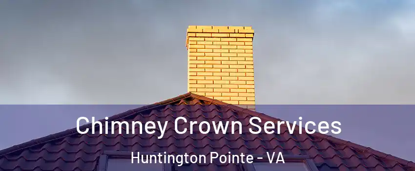 Chimney Crown Services Huntington Pointe - VA