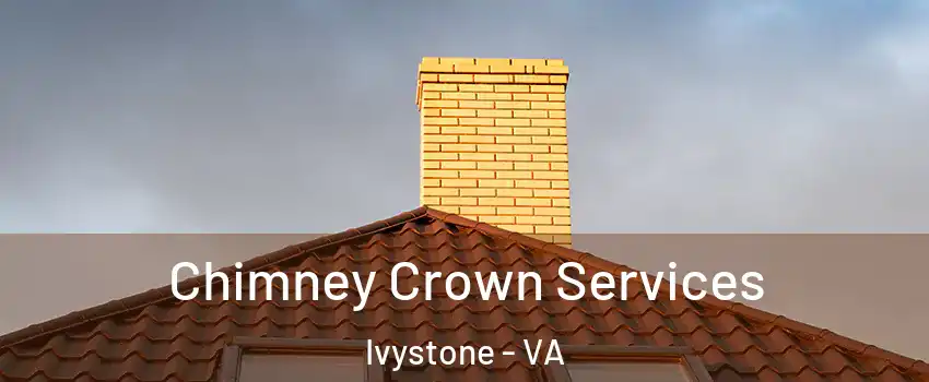 Chimney Crown Services Ivystone - VA