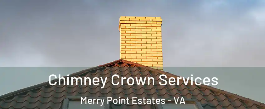 Chimney Crown Services Merry Point Estates - VA