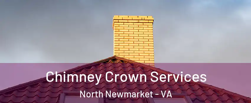 Chimney Crown Services North Newmarket - VA