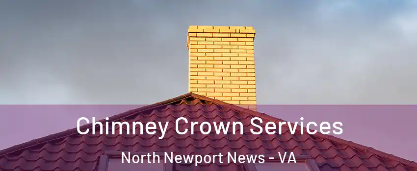 Chimney Crown Services North Newport News - VA