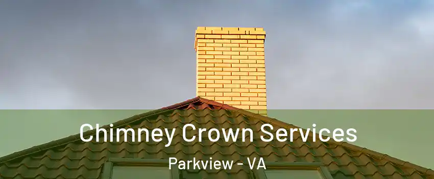 Chimney Crown Services Parkview - VA