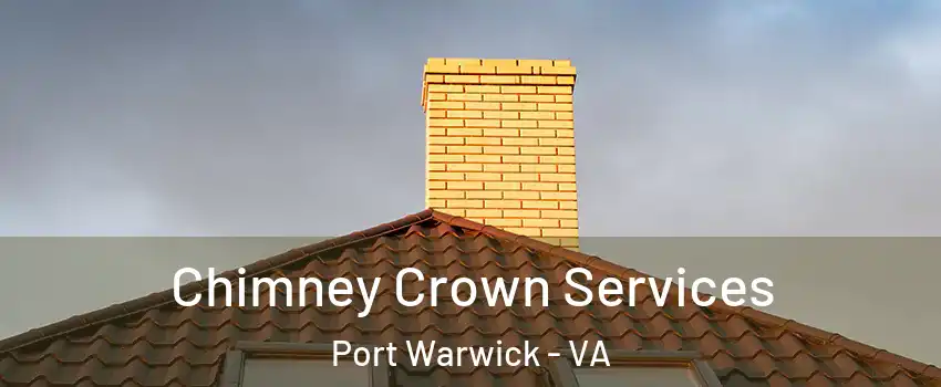 Chimney Crown Services Port Warwick - VA