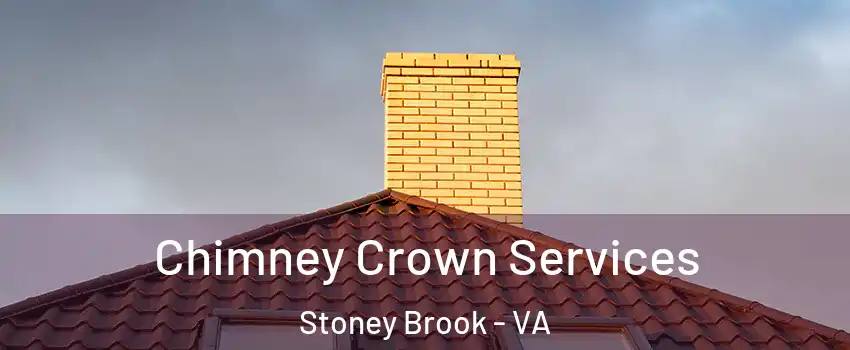 Chimney Crown Services Stoney Brook - VA