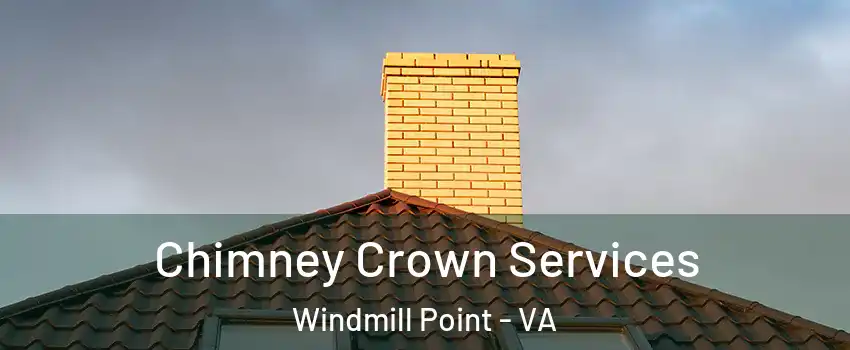 Chimney Crown Services Windmill Point - VA
