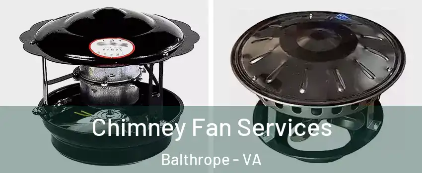 Chimney Fan Services Balthrope - VA