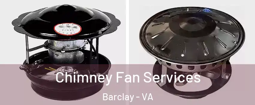 Chimney Fan Services Barclay - VA