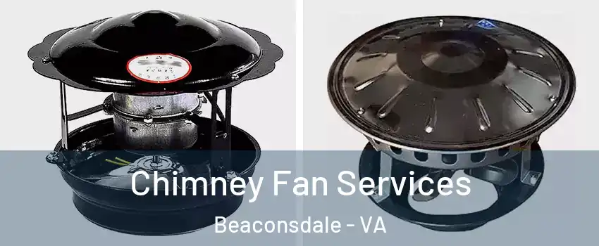 Chimney Fan Services Beaconsdale - VA