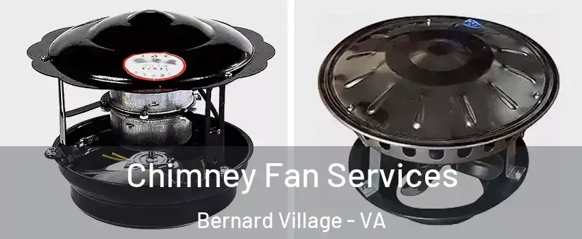 Chimney Fan Services Bernard Village - VA