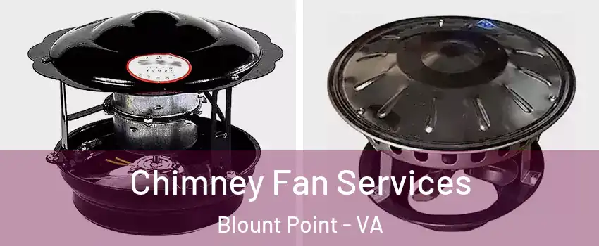 Chimney Fan Services Blount Point - VA
