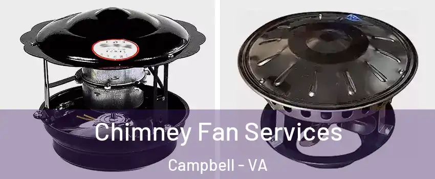 Chimney Fan Services Campbell - VA