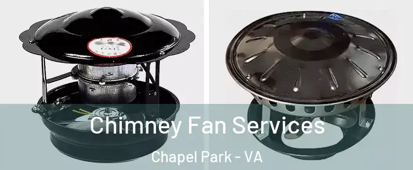 Chimney Fan Services Chapel Park - VA