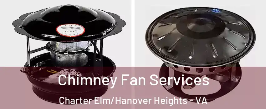 Chimney Fan Services Charter Elm/Hanover Heights - VA