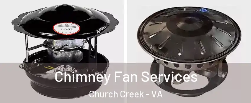 Chimney Fan Services Church Creek - VA