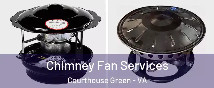 Chimney Fan Services Courthouse Green - VA