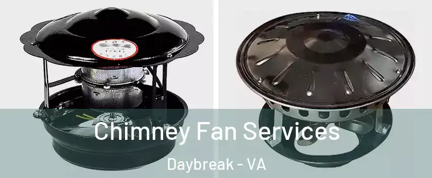 Chimney Fan Services Daybreak - VA