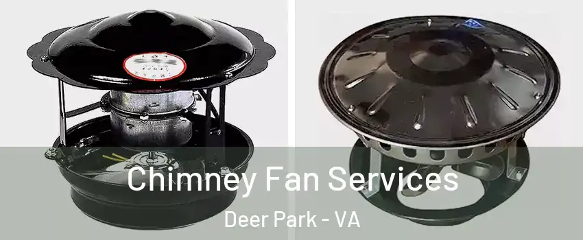 Chimney Fan Services Deer Park - VA